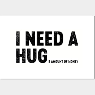 I Need A Hug Huge Amount Of Money (Black) Funny Posters and Art